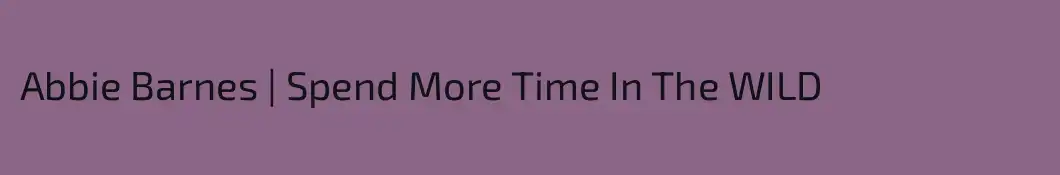 Abbie Barnes | Spend More Time In The WILD